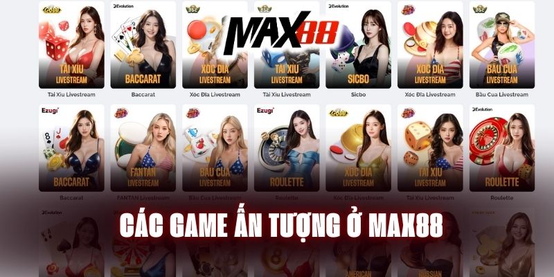 Các game ấn tượng ở Max88