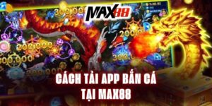 cach-tai-app-ban-ca-tai-max88