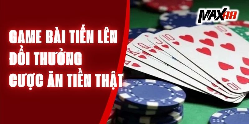 Game Bài Tiến Lên Đổi Thưởng - Cược Ăn Tiền Thật