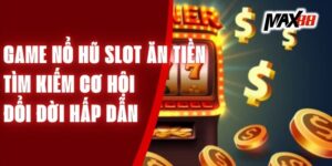 Game Nổ Hũ Slot Ăn Tiền - Tìm Kiếm Cơ Hội Đổi Đời Hấp Dẫn