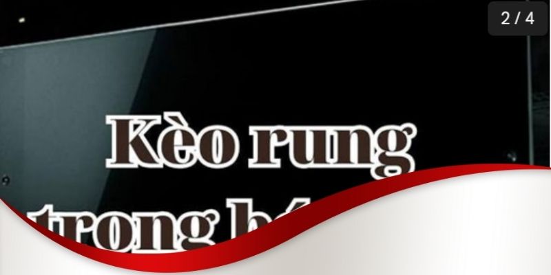 Kèo rung là gì? Đặc điểm